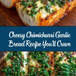 Cheesy Chimichurri Garlic Bread Recipe