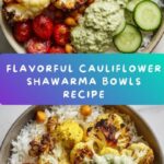 Cauliflower Shawarma Bowls: A Flavor-Packed Vegetarian Delight Recipe
