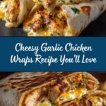 Cheesy Garlic Chicken Wraps Recipe