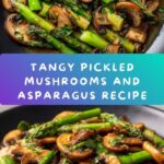 Pickled Mushrooms and Asparagus Recipe