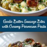 Garlic Butter Sausage Bites with Creamy Parmesan Pasta Recipe