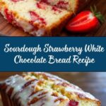 Sourdough White Chocolate Chip Strawberry Bread Recipe